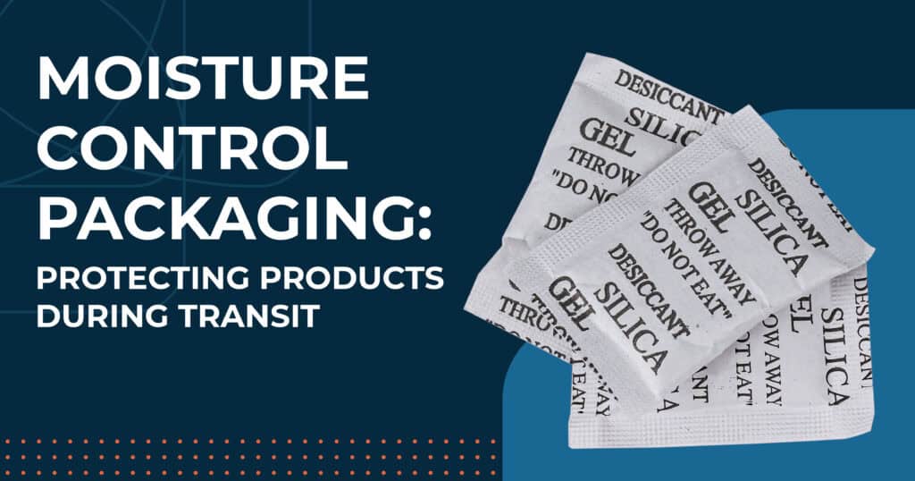 Moisture Control Packaging: Protecting Products During Transit