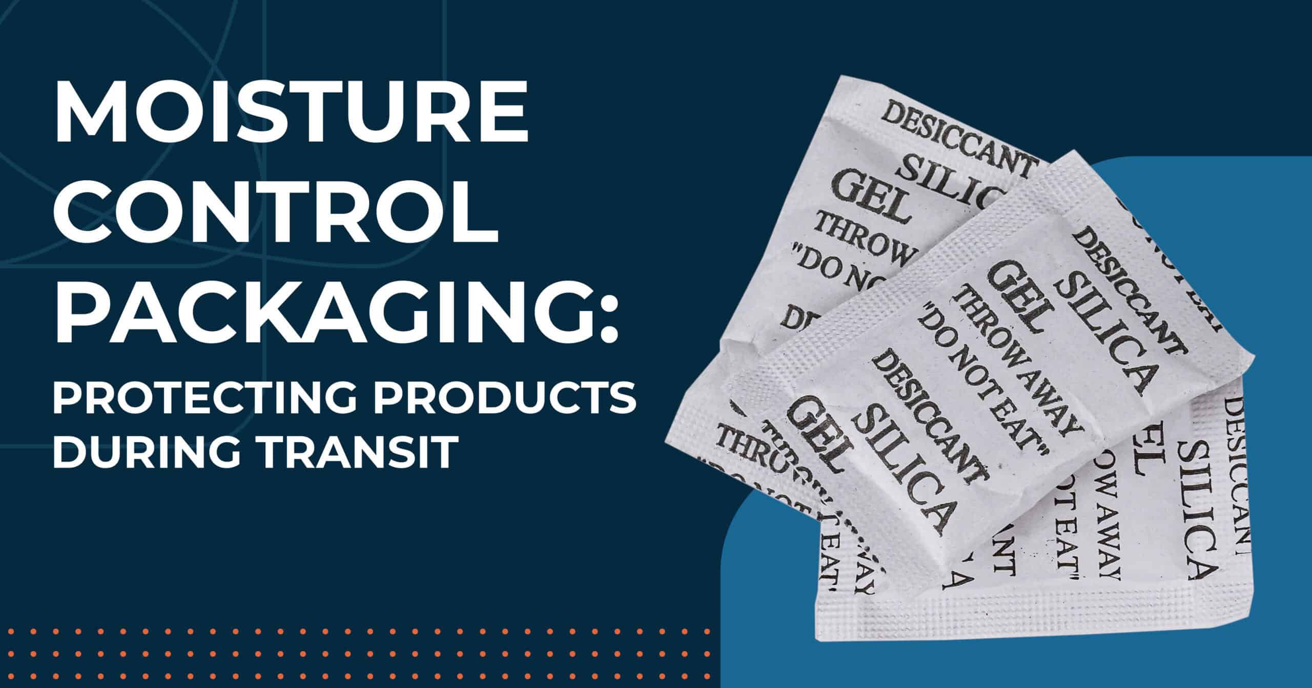 Moisture Control Packaging: Protecting Products During Transit