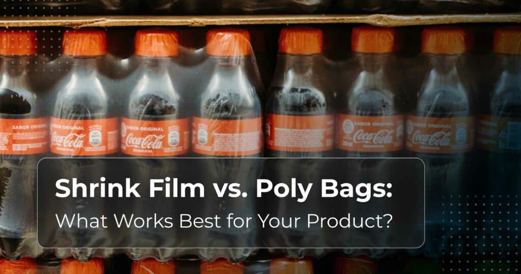 Shrink Film vs. Poly Bags: What Works Best for Your Product?